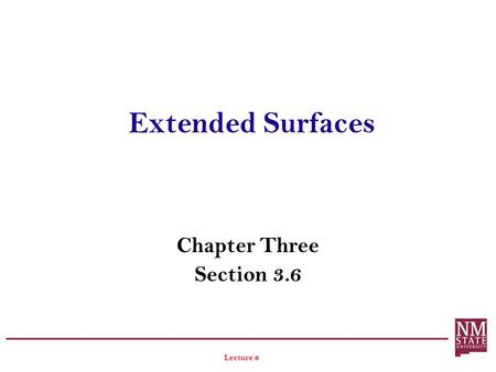 Extended Surfaces Chapter Three Section 3.6 Lecture 6.