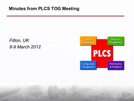 Minutes from PLCS TOG Meeting Filton, UK 8-9 March 2012.