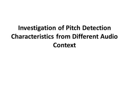 Investigation of Pitch Detection Characteristics from Different Audio Context.