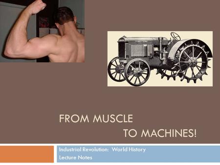From Muscle to Machines!
