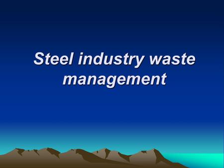 Steel industry waste management. Molten Slag Reclamation resulting from current production of steel Reclamation Of Old Slag Piles formed throughout the.