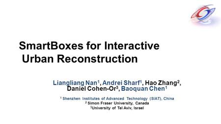 SmartBoxes for Interactive Urban Reconstruction Liangliang Nan 1, Andrei Sharf 1, Hao Zhang 2, Daniel Cohen-Or 3, Baoquan Chen 1 1 Shenzhen Institutes.