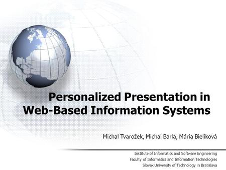 Personalized Presentation in Web-Based Information Systems Institute of Informatics and Software Engineering Faculty of Informatics and Information Technologies.