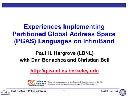 1 Implementing PGAS on InfiniBandPaul H. Hargrove Experiences Implementing Partitioned Global Address Space (PGAS) Languages on InfiniBand Paul H. Hargrove.