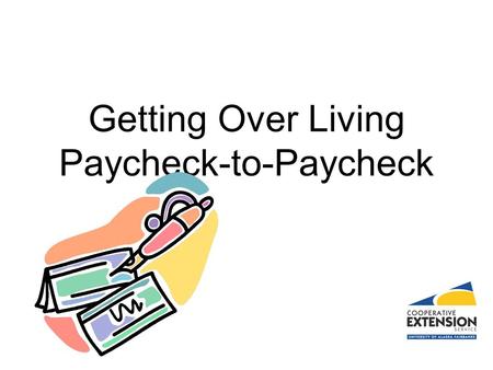 Getting Over Living Paycheck-to-Paycheck. Seven Steps.. 1.Make sure income exceeds expenses 2.Maximize 401K or other matched savings 3.Establish an emergency.