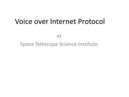 Voice over Internet Protocol at Space Telescope Science Institute.