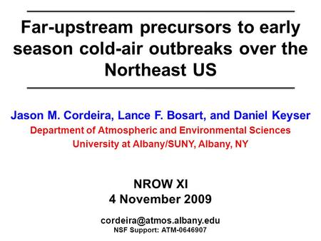 Far-upstream precursors to early season cold-air outbreaks over the Northeast US Jason M. Cordeira, Lance F. Bosart, and Daniel Keyser Department of Atmospheric.