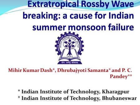 Mihir Kumar Dash*, Dhrubajyoti Samanta* and P. C. Pandey** * Indian Institute of Technology, Kharagpur * Indian Institute of Technology, Bhubaneswar.