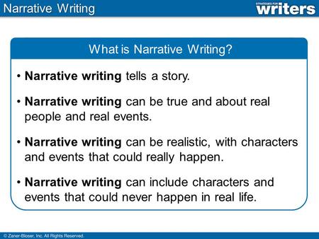 Narrative Writing What is Narrative Writing? Narrative writing tells a story. Narrative writing can be true and about real people and real events. Narrative.
