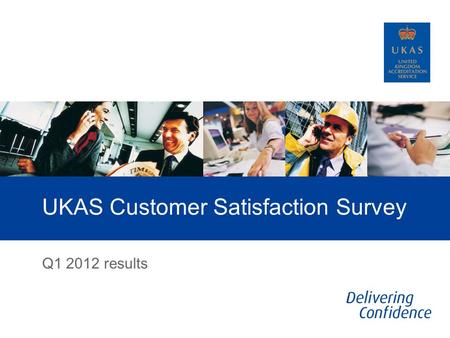 UKAS Customer Satisfaction Survey Q1 2012 results.