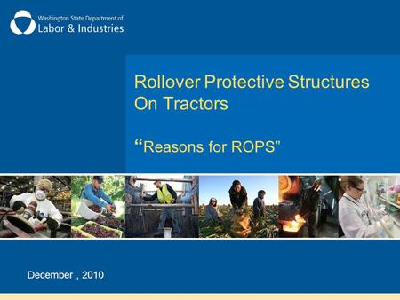 Rollover Protective Structures On Tractors Reasons for ROPS December, 2010.