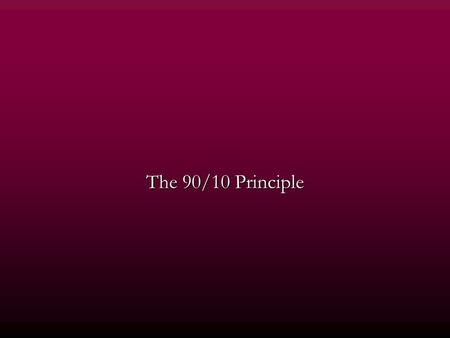 The 90/10 Principle.