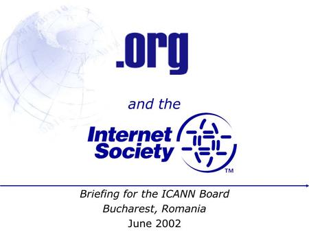 And the Briefing for the ICANN Board Bucharest, Romania June 2002.