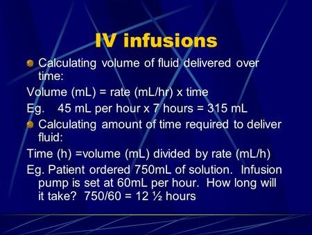 IV infusions Calculating volume of fluid delivered over time: