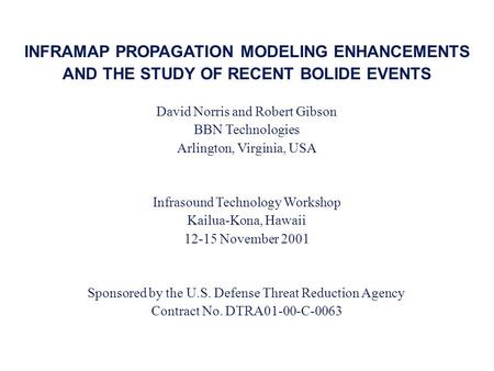 INFRAMAP PROPAGATION MODELING ENHANCEMENTS AND THE STUDY OF RECENT BOLIDE EVENTS David Norris and Robert Gibson BBN Technologies Arlington, Virginia, USA.