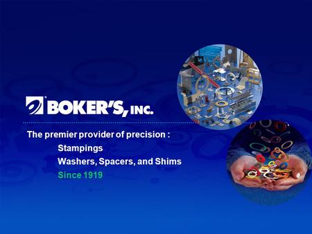 The premier provider of precision : Stampings Washers, Spacers, and Shims Since 1919.