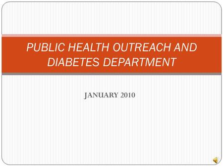 JANUARY 2010 PUBLIC HEALTH OUTREACH AND DIABETES DEPARTMENT.