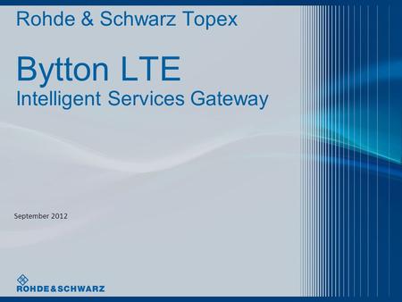 Bytton LTE Rohde & Schwarz Topex Intelligent Services Gateway