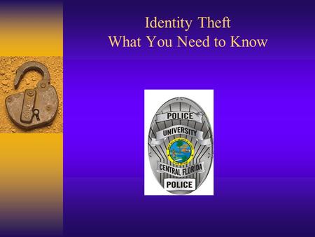 Identity Theft What You Need to Know. Learning Goals Define Identity Theft Learn how your identity is stolen Learn how you become a victim Learn what.