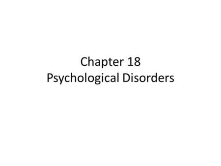 Chapter 18 Psychological Disorders