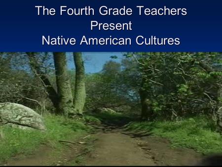 The Fourth Grade Teachers Present Native American Cultures