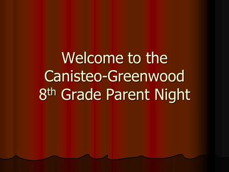 Welcome to the Canisteo-Greenwood 8 th Grade Parent Night.