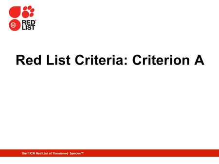Red List Criteria: Criterion A