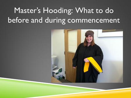 Masters Hooding: What to do before and during commencement.