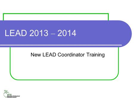 LEAD 2013 – 2014 New LEAD Coordinator Training. This presentation will cover: LEAD – what it is and why we do it LEAD Terminology The EPSB LEAD web application.