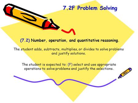 (7.2) Number, operation, and quantitative reasoning. The student adds, subtracts, multiplies, or divides to solve problems and justify solutions. The student.