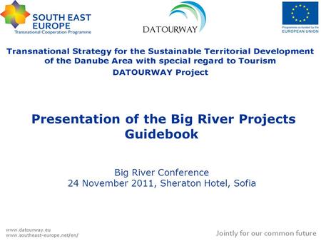 Presentation of the Big River Projects Guidebook Big River Conference 24 November 2011, Sheraton Hotel, Sofia.