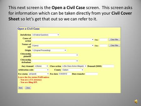 This next screen is the Open a Civil Case screen. This screen asks for information which can be taken directly from your Civil Cover Sheet so lets get.
