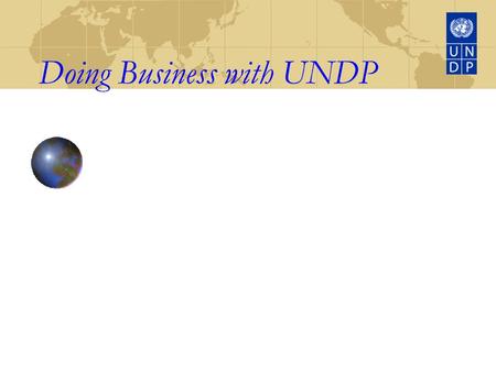 Doing Business with UNDP Office of Legal and Procurement Support UNDP, NY.
