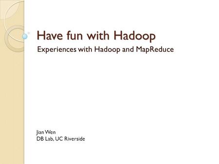 Experiences with Hadoop and MapReduce