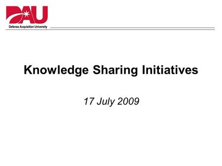Knowledge Sharing Initiatives 17 July 2009. LOG CoP Snapshot Activity Indicators Members 1 9,235 Topics 1 252 Contributions 1 2,048 Page Views (lifetime.
