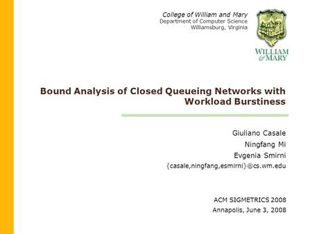 Bound Analysis of Closed Queueing Networks with Workload Burstiness Giuliano Casale Ningfang Mi Evgenia Smirni College.