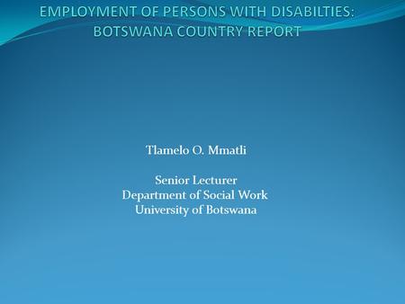 EMPLOYMENT OF PERSONS WITH DISABILTIES: BOTSWANA COUNTRY REPORT
