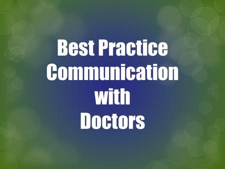 Best Practice Communication with Doctors. * T EN TIPS to improve communication between Doctors and other health providers. * G OLDEN RULES for accompanying.