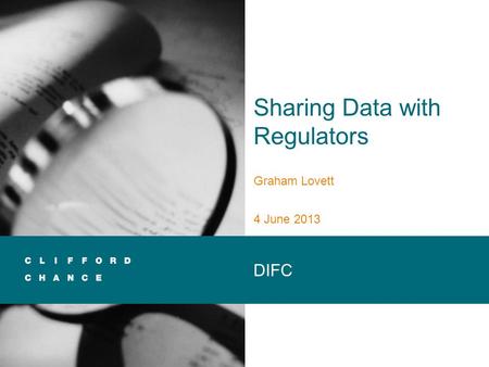 Sharing Data with Regulators Graham Lovett 4 June 2013 DIFC.