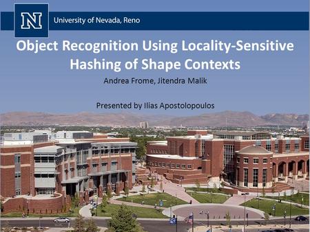 Object Recognition Using Locality-Sensitive Hashing of Shape Contexts Andrea Frome, Jitendra Malik Presented by Ilias Apostolopoulos.