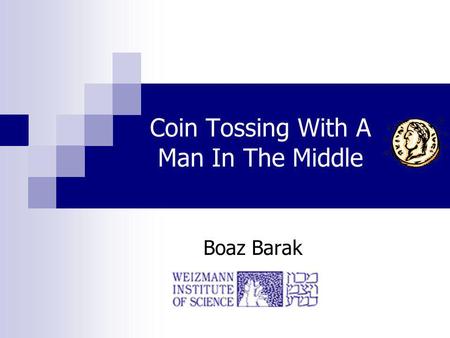 Coin Tossing With A Man In The Middle Boaz Barak.