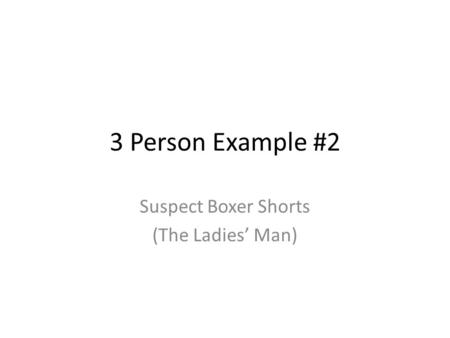 3 Person Example #2 Suspect Boxer Shorts (The Ladies Man)