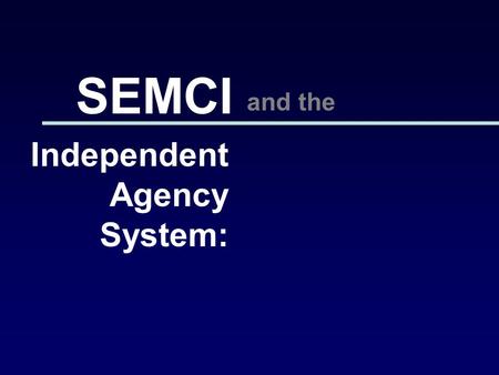 Independent Agency System: SEMCI and the. SEMCI and the Independent Agency System: Who Wins? Who Loses? National Grange Mutual Insurance Company, Old.