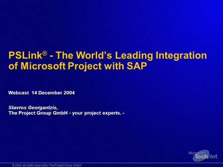 © 2004, all rights reserved by The Project Group GmbH PSLink ® - The Worlds Leading Integration of Microsoft Project with SAP Webcast 14 December 2004.