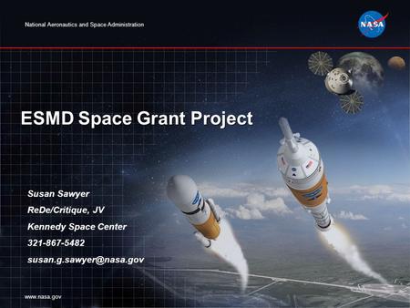 National Aeronautics and Space Administration  ESMD Space Grant Project Susan Sawyer ReDe/Critique, JV Kennedy Space Center 321-867-5482
