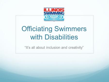 Officiating Swimmers with Disabilities Its all about inclusion and creativity.
