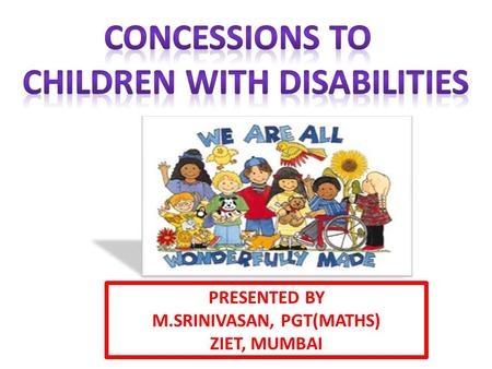 CHILDREN WITH DISABILITIES M.SRINIVASAN, PGT(MATHS)