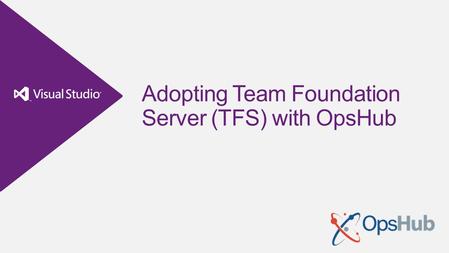 Adopting Team Foundation Server (TFS) with OpsHub