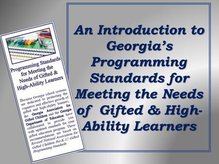 An Introduction to Georgia’s Programming Standards for Meeting the Needs of Gifted & High-Ability Learners.