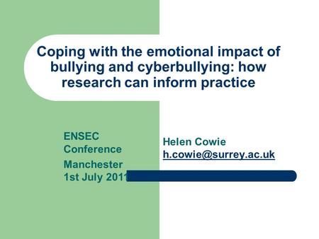 Coping with the emotional impact of bullying and cyberbullying: how research can inform practice Helen Cowie